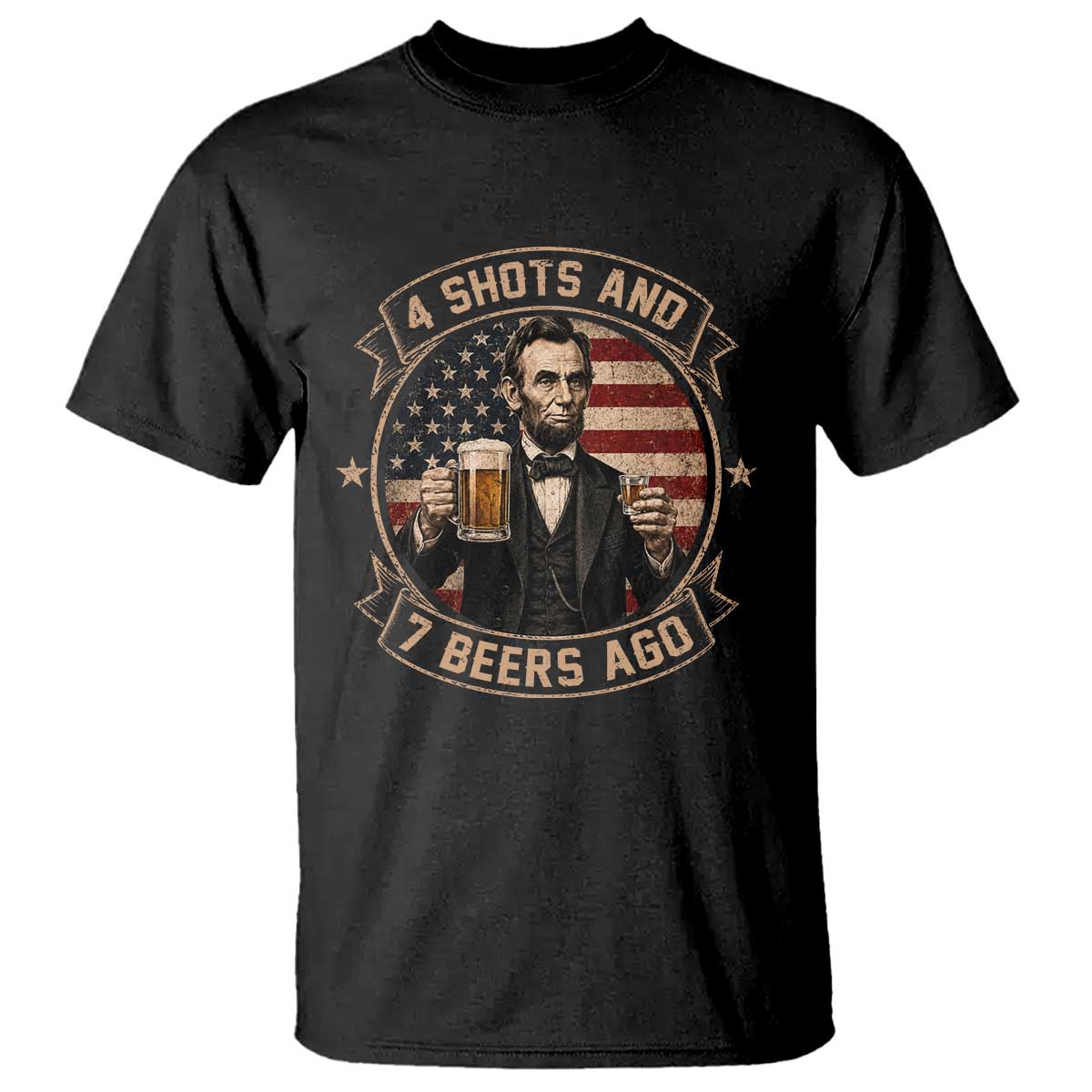 Abraham Lincoln 4 Shots and 7 Beers Ago Beer Drinking T Shirt