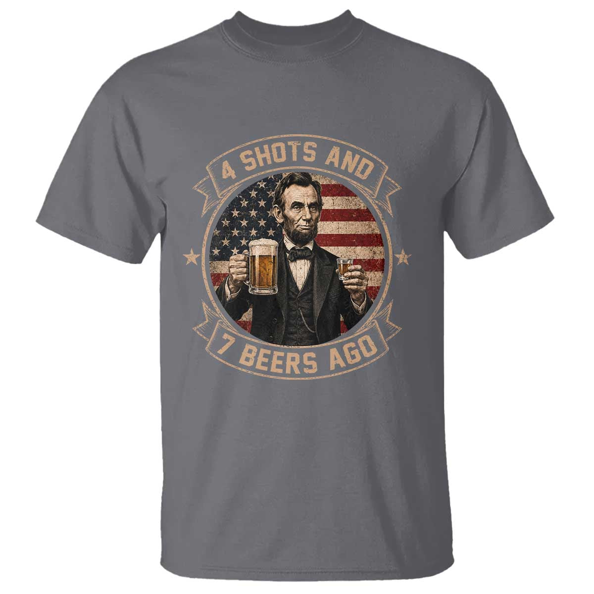 Abraham Lincoln 4 Shots and 7 Beers Ago Beer Drinking T Shirt