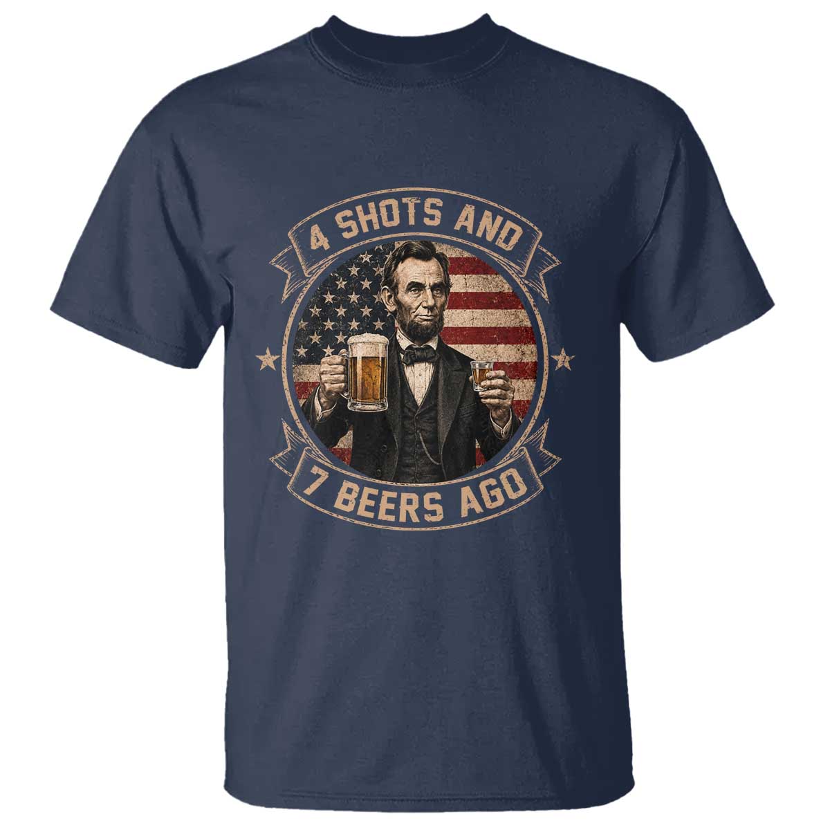 Abraham Lincoln 4 Shots and 7 Beers Ago Beer Drinking T Shirt