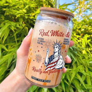 Red White and Not Really Feeling It Glass Can 4th of July Feminist Statue Of Liberty