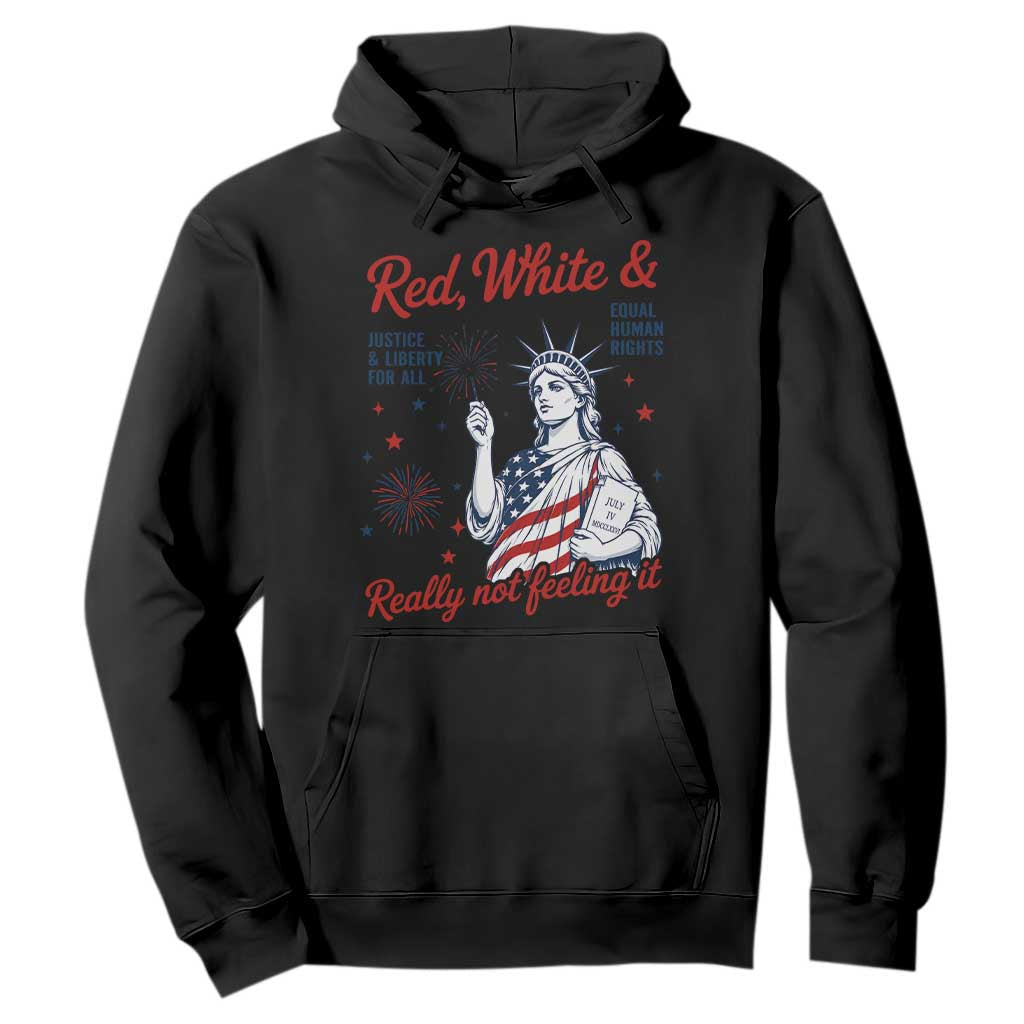 Red White and Not Really Feeling It Hoodie 4th of July Feminist Statue Of Liberty