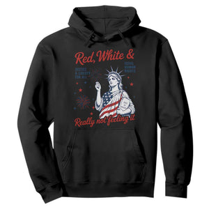 Red White and Not Really Feeling It Hoodie 4th of July Feminist Statue Of Liberty