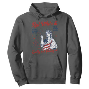 Red White and Not Really Feeling It Hoodie 4th of July Feminist Statue Of Liberty