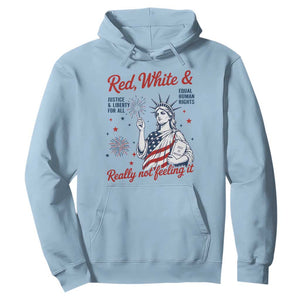 Red White and Not Really Feeling It Hoodie 4th of July Feminist Statue Of Liberty
