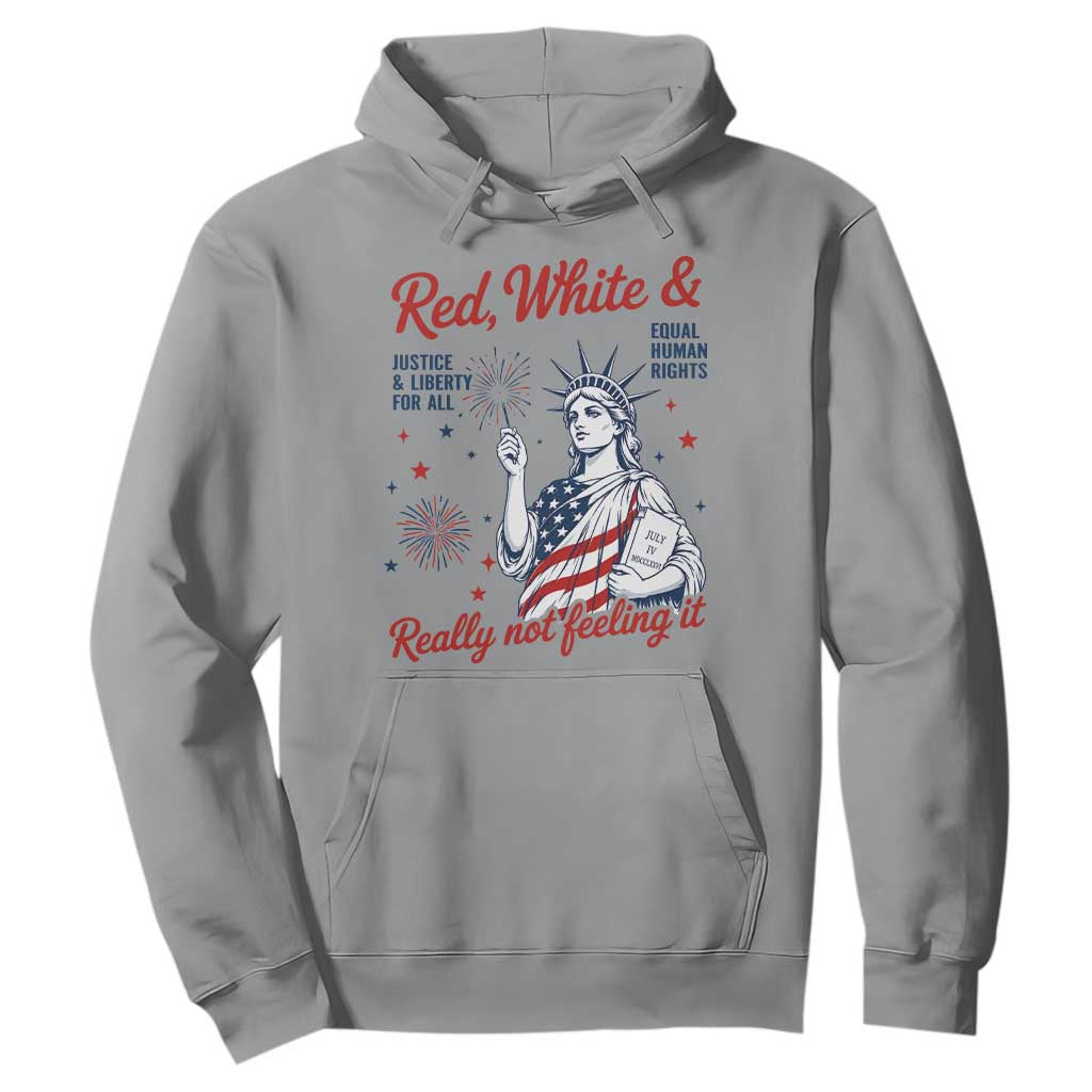 Red White and Not Really Feeling It Hoodie 4th of July Feminist Statue Of Liberty