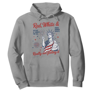 Red White and Not Really Feeling It Hoodie 4th of July Feminist Statue Of Liberty