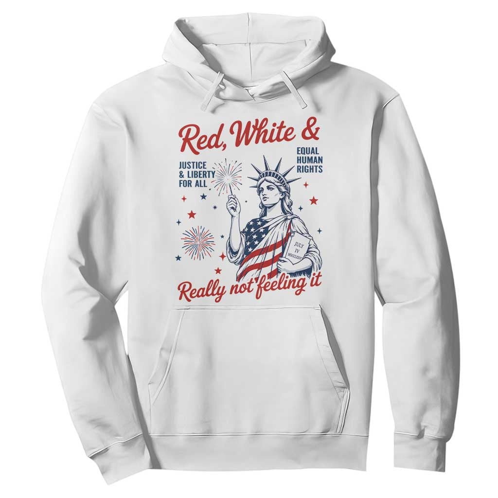 Red White and Not Really Feeling It Hoodie 4th of July Feminist Statue Of Liberty