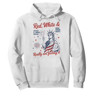 Red White and Not Really Feeling It Hoodie 4th of July Feminist Statue Of Liberty