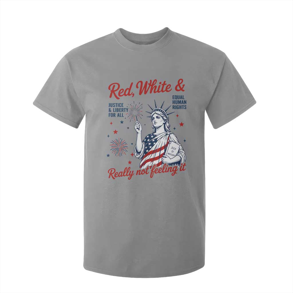 Red White and Not Really Feeling It T Shirt For Kid 4th of July Feminist Statue Of Liberty