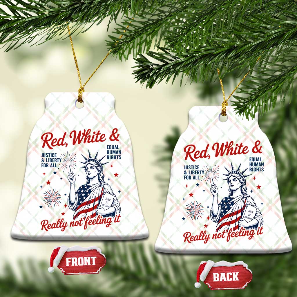 Red White and Not Really Feeling It Ceramic Ornament 4th of July Feminist Statue Of Liberty