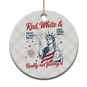 Red White and Not Really Feeling It Ceramic Ornament 4th of July Feminist Statue Of Liberty