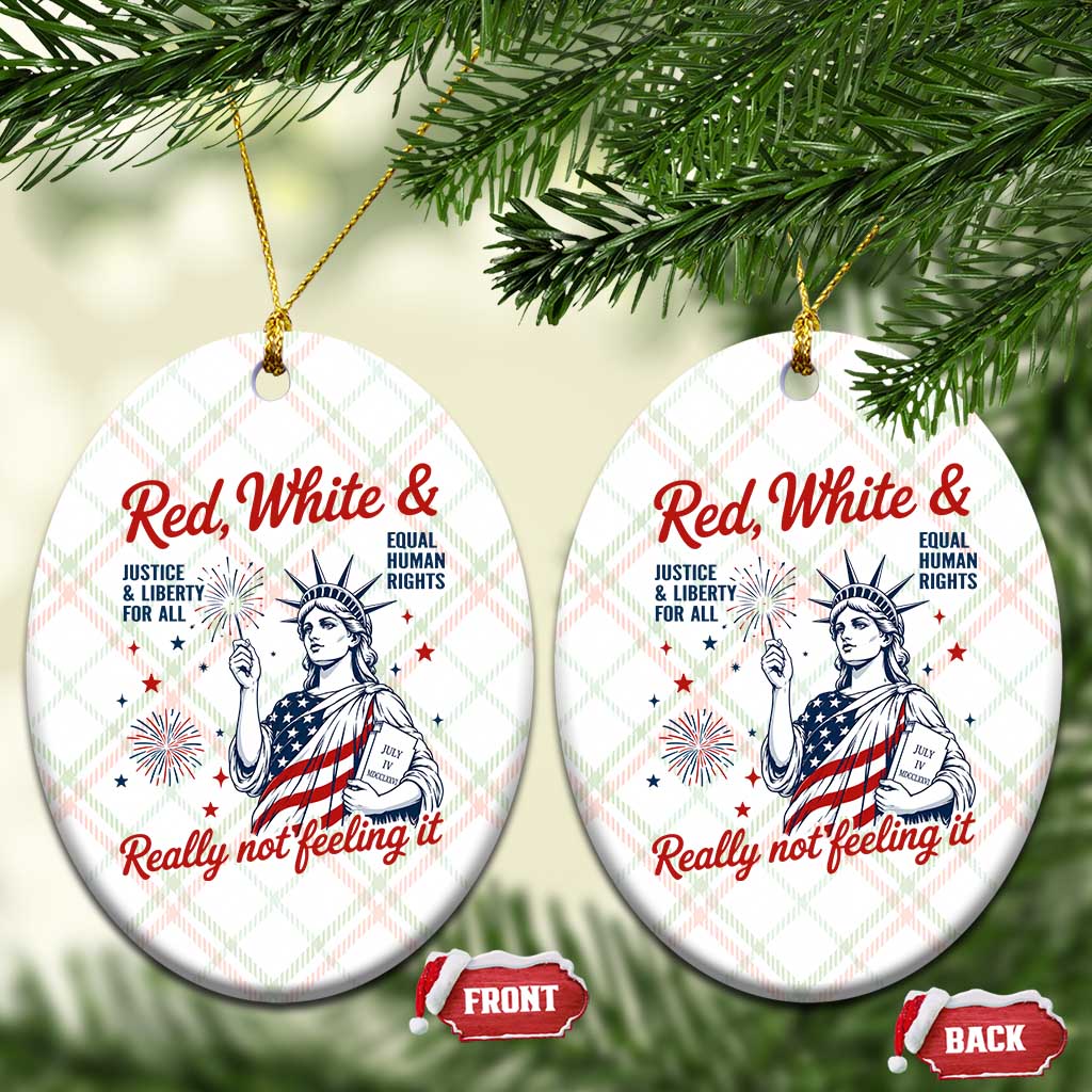Red White and Not Really Feeling It Ceramic Ornament 4th of July Feminist Statue Of Liberty