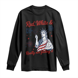 Red White and Not Really Feeling It Long Sleeve Shirt 4th of July Feminist Statue Of Liberty