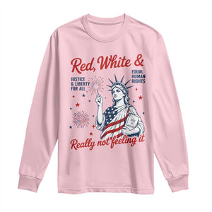 Red White and Not Really Feeling It Long Sleeve Shirt 4th of July Feminist Statue Of Liberty