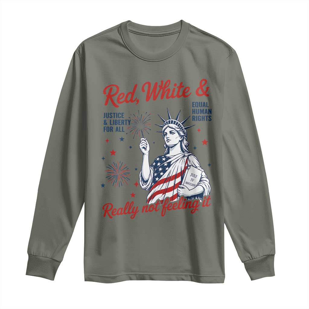 Red White and Not Really Feeling It Long Sleeve Shirt 4th of July Feminist Statue Of Liberty