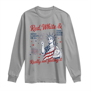 Red White and Not Really Feeling It Long Sleeve Shirt 4th of July Feminist Statue Of Liberty