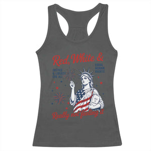 Red White and Not Really Feeling It Racerback Tank Top 4th of July Feminist Statue Of Liberty