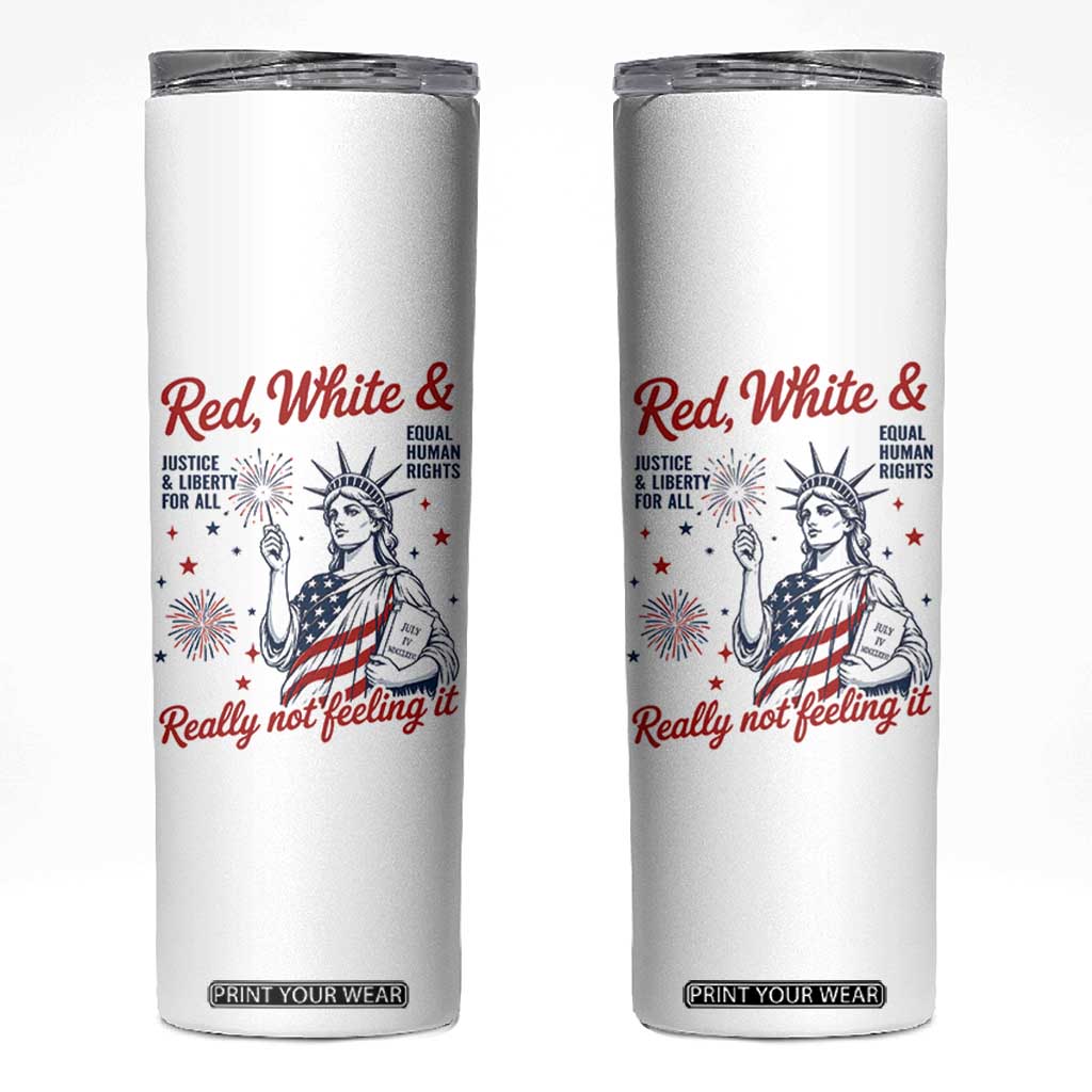 Red White and Not Really Feeling It Skinny Tumbler 4th of July Feminist Statue Of Liberty