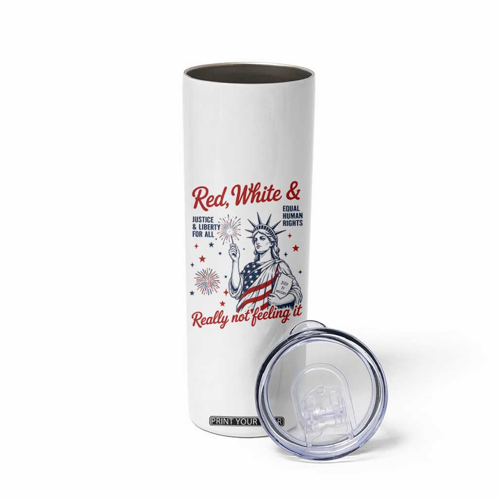 Red White and Not Really Feeling It Skinny Tumbler 4th of July Feminist Statue Of Liberty