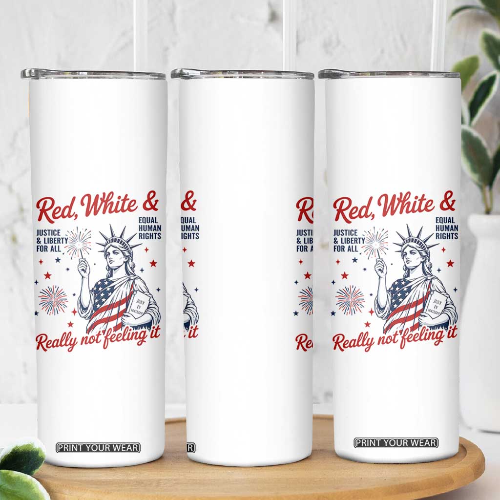 Red White and Not Really Feeling It Skinny Tumbler 4th of July Feminist Statue Of Liberty
