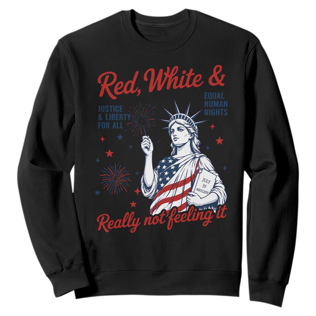 Red White and Not Really Feeling It Sweatshirt 4th of July Feminist Statue Of Liberty