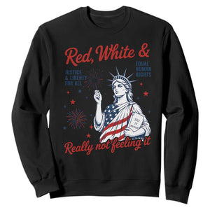 Red White and Not Really Feeling It Sweatshirt 4th of July Feminist Statue Of Liberty