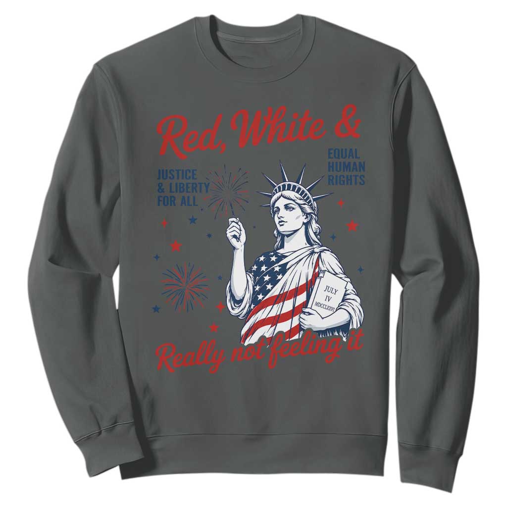 Red White and Not Really Feeling It Sweatshirt 4th of July Feminist Statue Of Liberty
