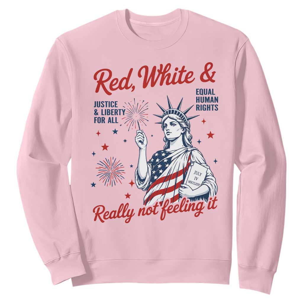 Red White and Not Really Feeling It Sweatshirt 4th of July Feminist Statue Of Liberty