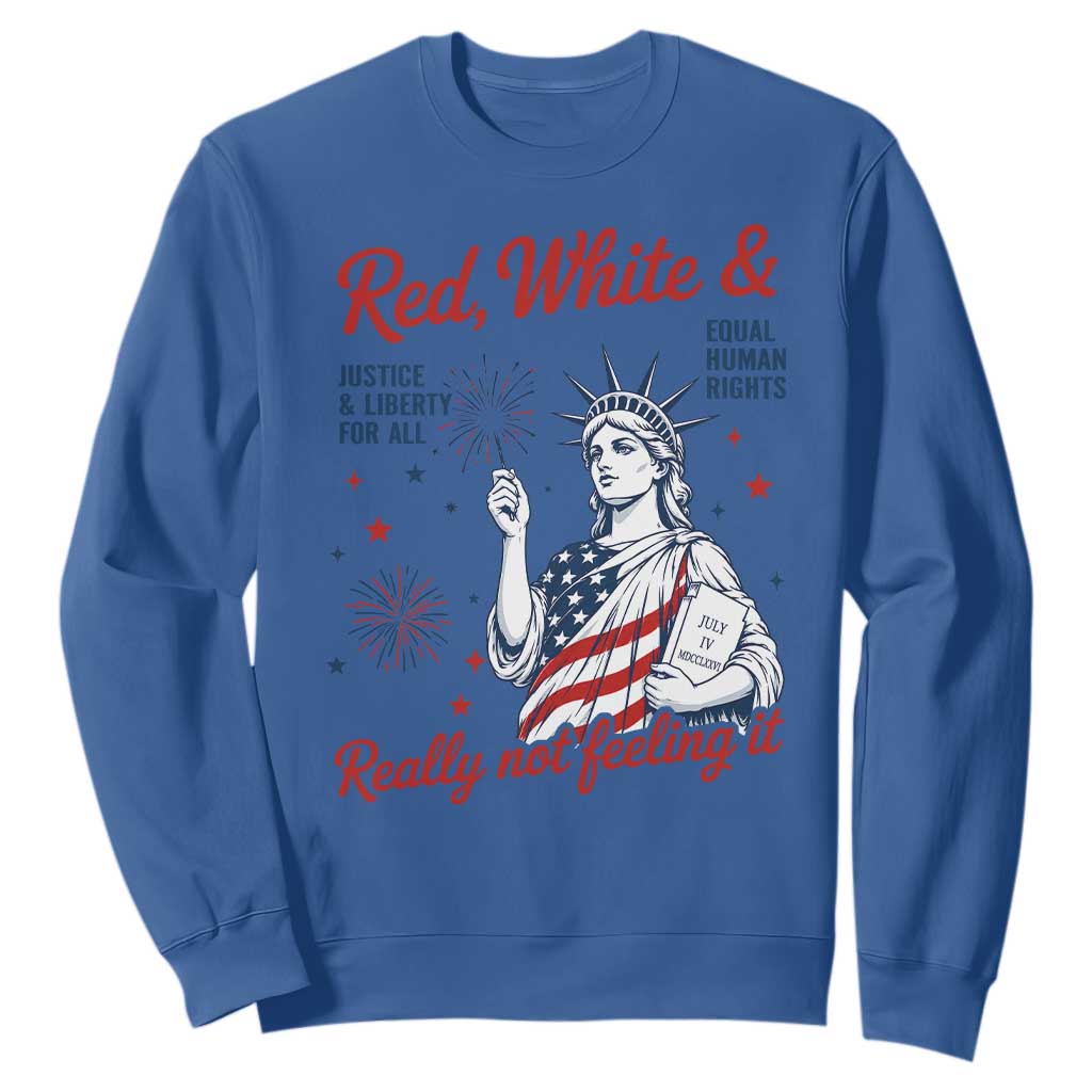 Red White and Not Really Feeling It Sweatshirt 4th of July Feminist Statue Of Liberty