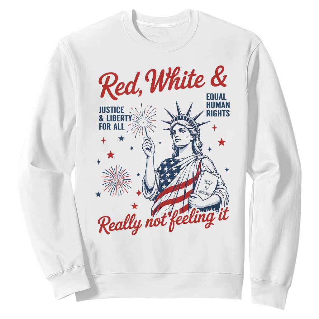 Red White and Not Really Feeling It Sweatshirt 4th of July Feminist Statue Of Liberty