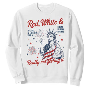 Red White and Not Really Feeling It Sweatshirt 4th of July Feminist Statue Of Liberty