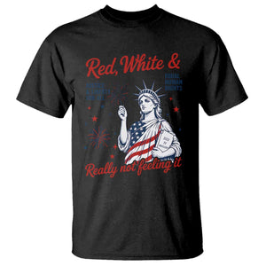 Red White and Not Really Feeling It T Shirt 4th of July Feminist Statue Of Liberty