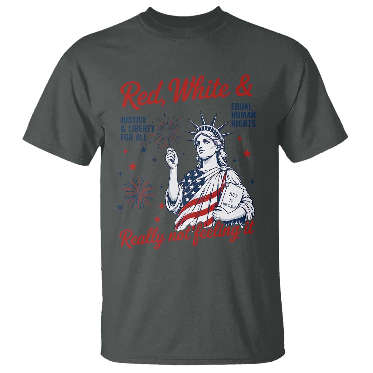 Red White and Not Really Feeling It T Shirt 4th of July Feminist Statue Of Liberty