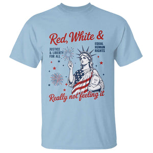 Red White and Not Really Feeling It T Shirt 4th of July Feminist Statue Of Liberty