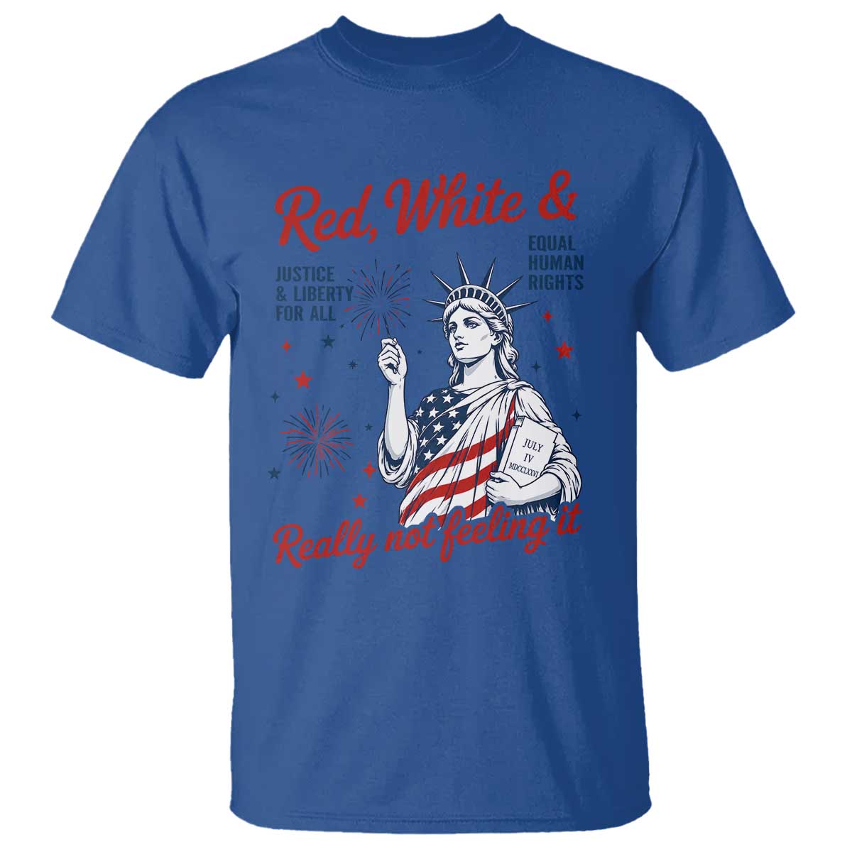 Red White and Not Really Feeling It T Shirt 4th of July Feminist Statue Of Liberty