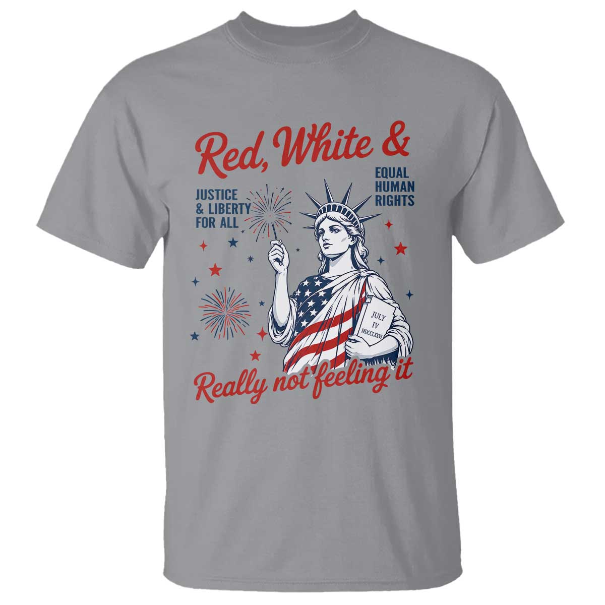 Red White and Not Really Feeling It T Shirt 4th of July Feminist Statue Of Liberty