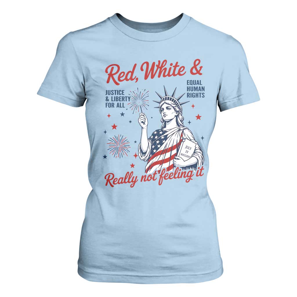 Red White and Not Really Feeling It T Shirt For Women 4th of July Feminist Statue Of Liberty