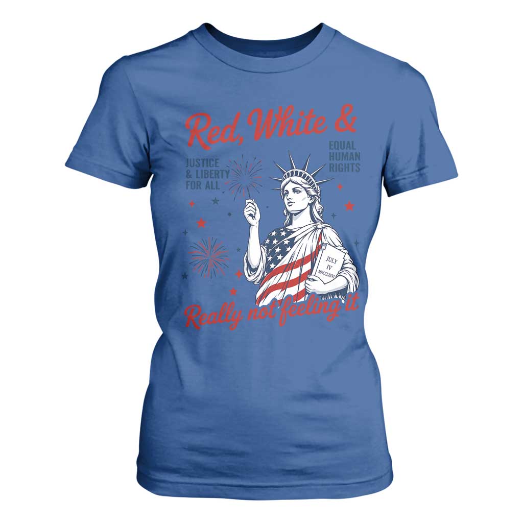 Red White and Not Really Feeling It T Shirt For Women 4th of July Feminist Statue Of Liberty