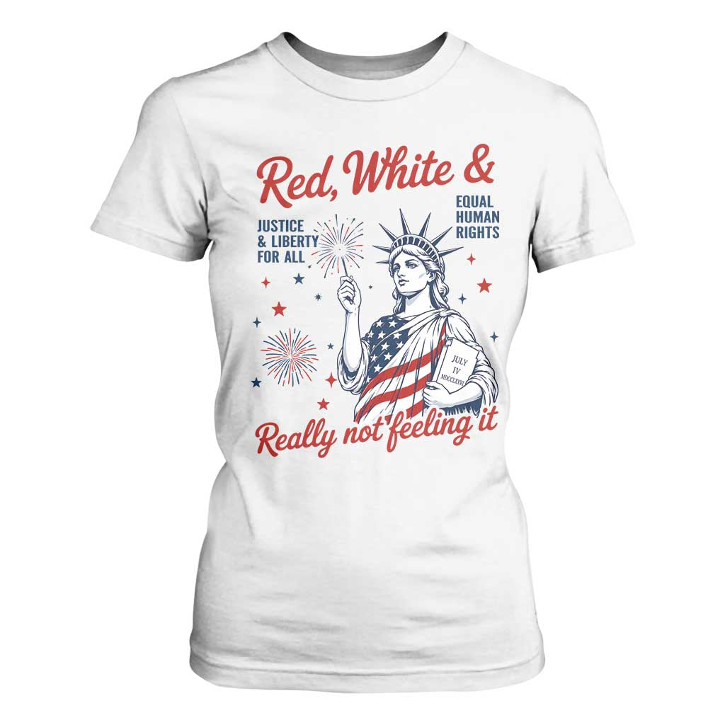 Red White and Not Really Feeling It T Shirt For Women 4th of July Feminist Statue Of Liberty TS11 White Print Your Wear