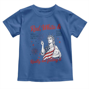 Red White and Not Really Feeling It Toddler T Shirt 4th of July Feminist Statue Of Liberty