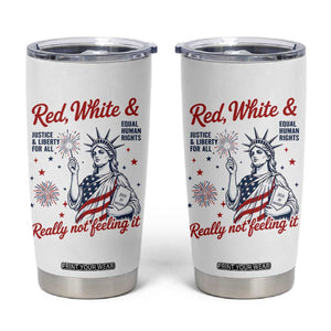 Red White and Not Really Feeling It Tumbler Cup 4th of July Feminist Statue Of Liberty