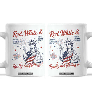 Red White and Not Really Feeling It Coffee Mug 4th of July Feminist Statue Of Liberty