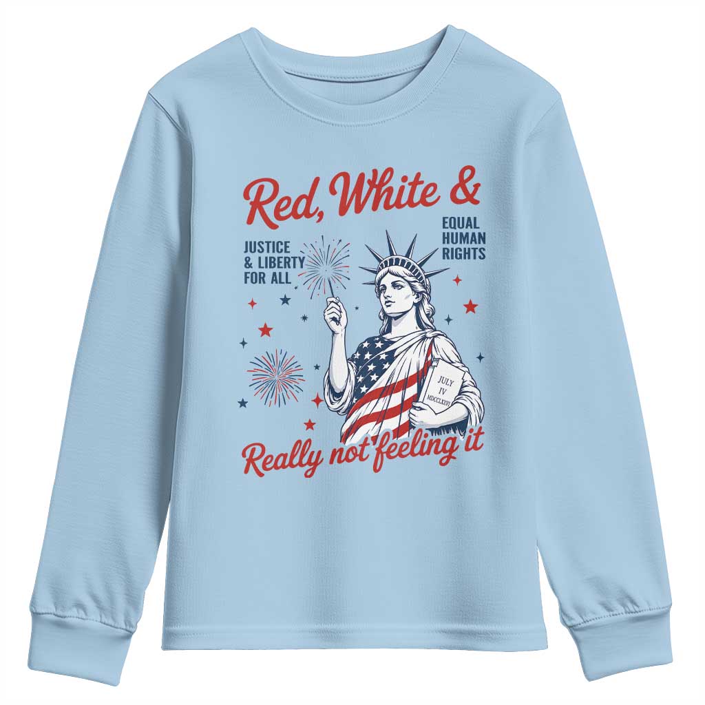 Red White and Not Really Feeling It Youth Sweatshirt 4th of July Feminist Statue Of Liberty