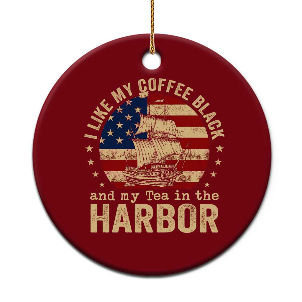I Like My Coffee Black And My Tea In The Harbor Ceramic Ornament Funny US History