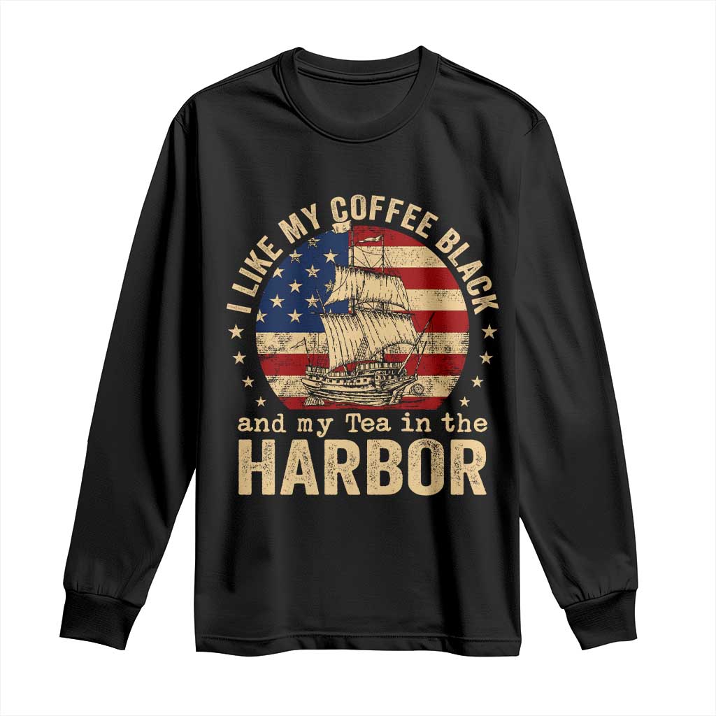 I Like My Coffee Black And My Tea In The Harbor Long Sleeve Shirt Funny US History TS11 Black Print Your Wear