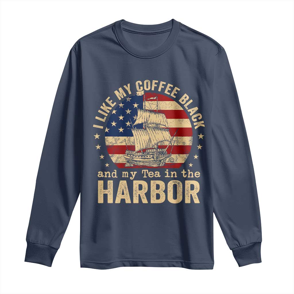 I Like My Coffee Black And My Tea In The Harbor Long Sleeve Shirt Funny US History