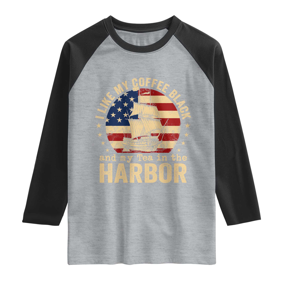 I Like My Coffee Black And My Tea In The Harbor Raglan Shirt Funny US History TS11 Heather Gray Black Print Your Wear