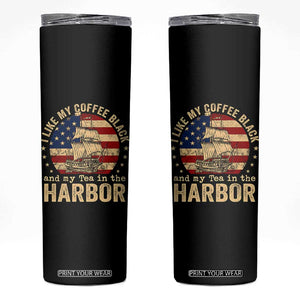 I Like My Coffee Black And My Tea In The Harbor Skinny Tumbler Funny US History