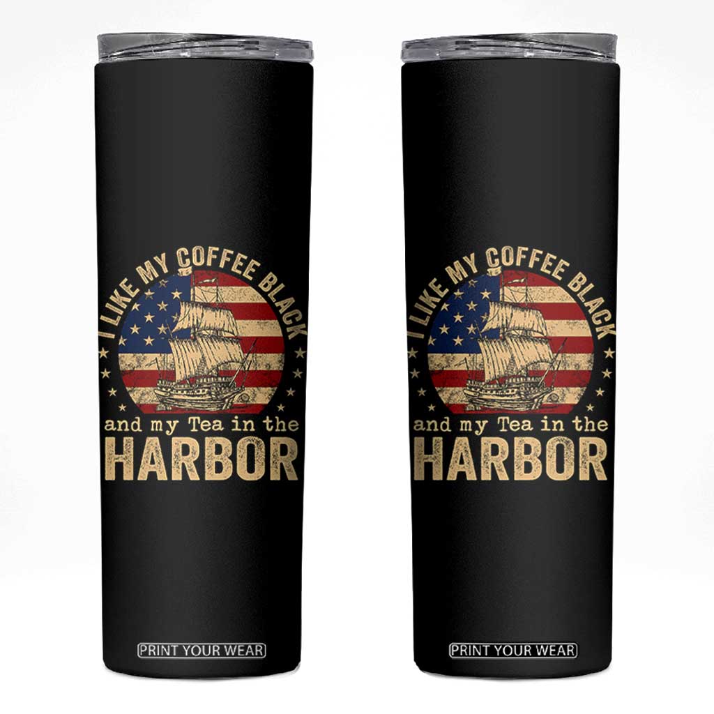 I Like My Coffee Black And My Tea In The Harbor Skinny Tumbler Funny US History TS11 Black Print Your Wear