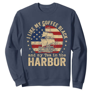 I Like My Coffee Black And My Tea In The Harbor Sweatshirt Funny US History